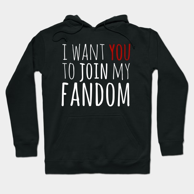 i want YOU to join my fandom Hoodie by FandomizedRose